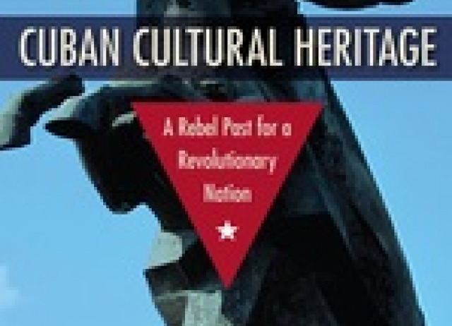 Cuban cultural heritage: A rebel past for a revolutionary nation